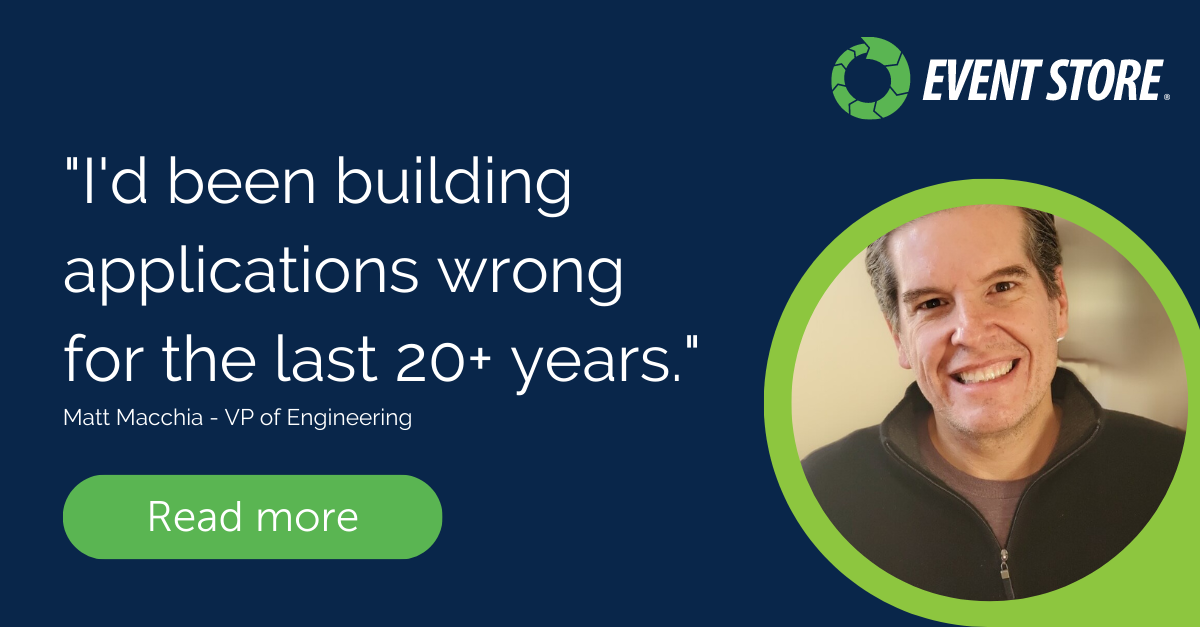 Cover for "I'd been building applications wrong for the last 20+ years." Our VP of Engineering's journey to EventStore